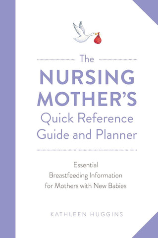 The Nursing Mother's Quick Reference Guide and Planner